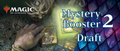 Mystery Booster 2 Draft - Saturday July 25th 5 to 9pm
